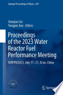 Proceedings of the 2023 Water Reactor Fuel Performance Meeting [E-Book] : WRFPM2023, July 17-21, Xi'an, China /