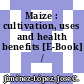 Maize : cultivation, uses and health benefits [E-Book] /