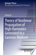 Theory of Nonlinear Propagation of High Harmonics Generated in a Gaseous Medium [E-Book] /