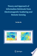Theory and Approach of Information Retrievals from Electromagnetic Scattering and Remote Sensing [E-Book] /