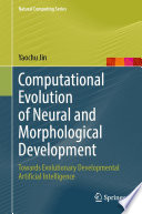 Computational Evolution of Neural and Morphological Development [E-Book] : Towards Evolutionary Developmental Artificial Intelligence /