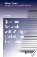 Quantum Network with Multiple Cold Atomic Ensembles [E-Book] /