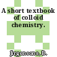 A short textbook of colloid chemistry.