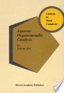 Aqueous Organometallic Catalysis [E-Book] /