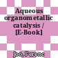 Aqueous organometallic catalysis / [E-Book]