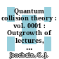 Quantum collision theory : vol. 0001 : Outgrowth of lectures, Berkeley, Cal., Brussels, and Louvain.