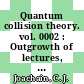 Quantum collision theory. vol. 0002 : Outgrowth of lectures, Berkeley, Cal., Brussels, and Louvain.