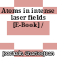 Atoms in intense laser fields [E-Book] /