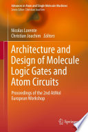 Architecture and Design of Molecule Logic Gates and Atom Circuits [E-Book] : Proceedings of the 2nd AtMol European Workshop /