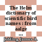 The Helm dictionary of scientific bird names : from aalge to zusii [E-Book] /