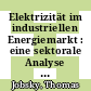 Elektrizität im industriellen Energiemarkt : eine sektorale Analyse der Gründe und Ursachen der Elektrizitätsanwendung unter Berücksichtigung der Kraft-Wärme-Kopplung [E-Book] /