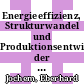 Energieeffizienz, Strukturwandel und Produktionsentwicklung der deutschen Industrie [E-Book] /