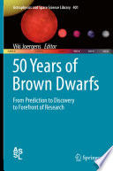 50 Years of Brown Dwarfs [E-Book] : From Prediction to Discovery to Forefront of Research /