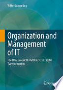 Organization and Management of IT [E-Book] : The New Role of IT and the CIO in Digital Transformation /