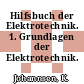 Hilfsbuch der Elektrotechnik. 1. Grundlagen der Elektrotechnik.