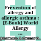 Prevention of allergy and allergic asthma : [E-Book] World Allergy Organization project report and guidelines ; recommends strategies to fight the  atopic epidemic  /