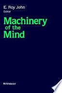 Machinery of the mind : data, theory, and speculations about higher brain function, based on the international conference on machinery of the mind 1, La-Habana, 25.02.89-03.03.89 /