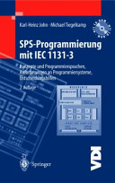 SPS-Programmierung mit IEC 1131-3 : Konzepte und Programmiersprachen, Anforderungen an Programmiersysteme, Entscheidungshilfen : mit 67 Tabellen /