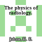The physics of radiology.