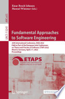 Fundamental Approaches to Software Engineering [E-Book] : 25th International Conference, FASE 2022, Held as Part of the European Joint Conferences on Theory and Practice of Software, ETAPS 2022, Munich, Germany, April 2-7, 2022, Proceedings /