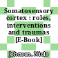 Somatosensory cortex : roles, interventions and traumas [E-Book] /