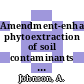 Amendment-enhanced phytoextraction of soil contaminants / [E-Book]