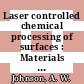 Laser controlled chemical processing of surfaces : Materials Research Society annual meeting. 1983 : Boston, MA, 14.11.1983-16.11.1983.