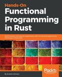 Hands-On functional programming in Rust : build modular and reactive applications with functional programming techniques in Rust 2018 [E-Book] /