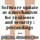 Software update as a mechanism for resilience and security : proceedings of a workshop [E-Book] /