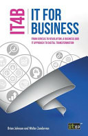 IT for business (IT4B) : from genesis to revolution - a business and IT approach to digital transformation [E-Book] /