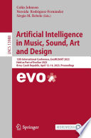 Artificial Intelligence in Music, Sound, Art and Design [E-Book] : 12th International Conference, EvoMUSART 2023, Held as Part of EvoStar 2023, Brno, Czech Republic, April 12-14, 2023, Proceedings /