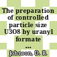 The preparation of controlled particle size U3O8 by uranyl formate precipitation and calcination : [E-Book]