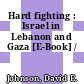 Hard fighting : Israel in Lebanon and Gaza [E-Book] /
