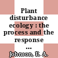 Plant disturbance ecology : the process and the response [E-Book] /