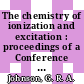 The chemistry of ionization and excitation : proceedings of a Conference on Radiation Chemistry and Photochemistry, University of Newcastle upon Tyne, 21-23 September 1966 /