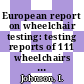 European report on wheelchair testing: testing reports of 111 wheelchairs tested in Europe in 1990 - 1991.