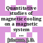 Quantitative studies of magnetic cooling on a magnetic system which obeys the third law.