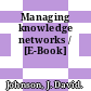 Managing knowledge networks / [E-Book]