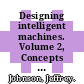 Designing intelligent machines. Volume 2, Concepts in artificial intelligence / [E-Book]