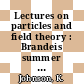 Lectures on particles and field theory : Brandeis summer lectures in field theory and elementary particles : Waltham, MA, 1964.