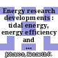 Energy research developments : tidal energy, energy efficiency and solar energy [E-Book] /