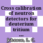 Cross calibration of neutron detectors for deuterium tritium operation in TFTR.