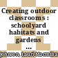 Creating outdoor classrooms : schoolyard habitats and gardens for the Southwest [E-Book] /