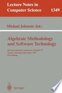 Algebraic Methodology and Software Technology [E-Book] : 6th International Conference, AMAST '97, Sydney, Australia, Dezember 13-17, 1997. Proceedings /