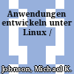 Anwendungen entwickeln unter Linux /