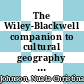 The Wiley-Blackwell companion to cultural geography / [E-Book]