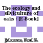 The ecology and silviculture of oaks / [E-Book]