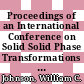 Proceedings of an International Conference on Solid Solid Phase Transformations : proceedings of an International Conference on Solid-to-Solid Phase Transformations in Inorganic Materials PTM'94 ... held at Nemacolin Woodlands, Farmington, Pennsylvania, U.S.A., July 17 - 22, 1994 /
