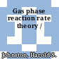 Gas phase reaction rate theory /