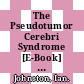 The Pseudotumor Cerebri Syndrome [E-Book] : Pseudotumor Cerebri, Idiopathic Intracranial Hypertension, Benign Intracranial Hypertension and Related Conditions /